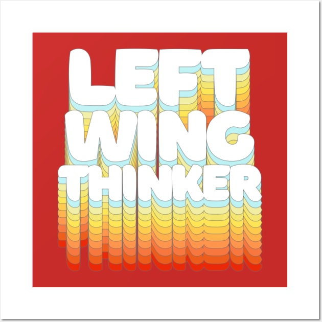 Left Wing Thinker ||||| Typographic Statement Design Wall Art by DankFutura